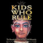 Kids Who Rule: The Remarkable Lives of Five Child Monarchs (EBook)